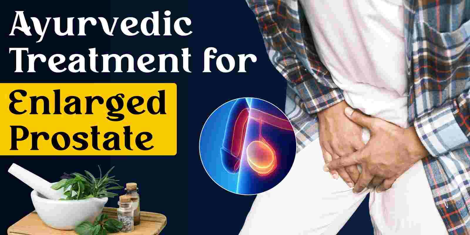 Ayurvedic Treatment for Enlarged Prostate